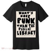 Whats More Punk Than The Public Library Premium T-Shirt thumb 0