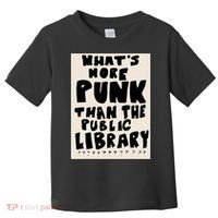 Whats More Punk Than The Public Library Toddler T-Shirt thumb 0