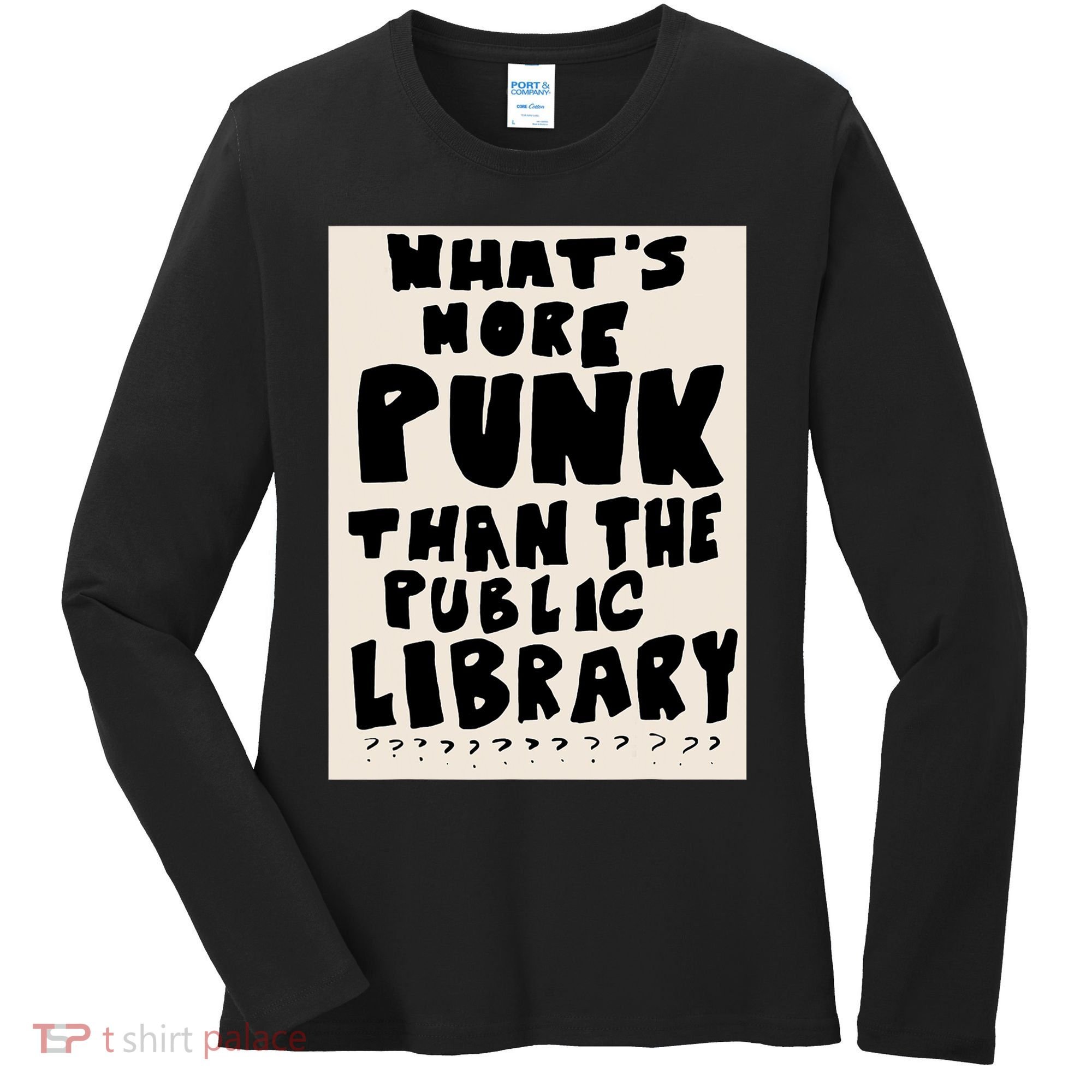 Whats More Punk Than The Public Library Women's Long Sleeve Shirt