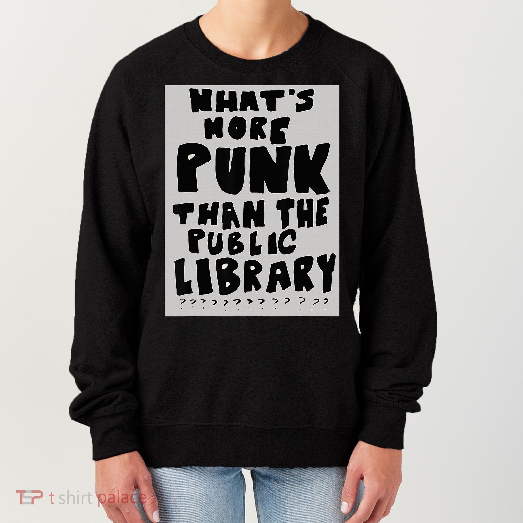 WhatS More Punk Than The Public Library Funny Book Lover Women's Sweatshirt