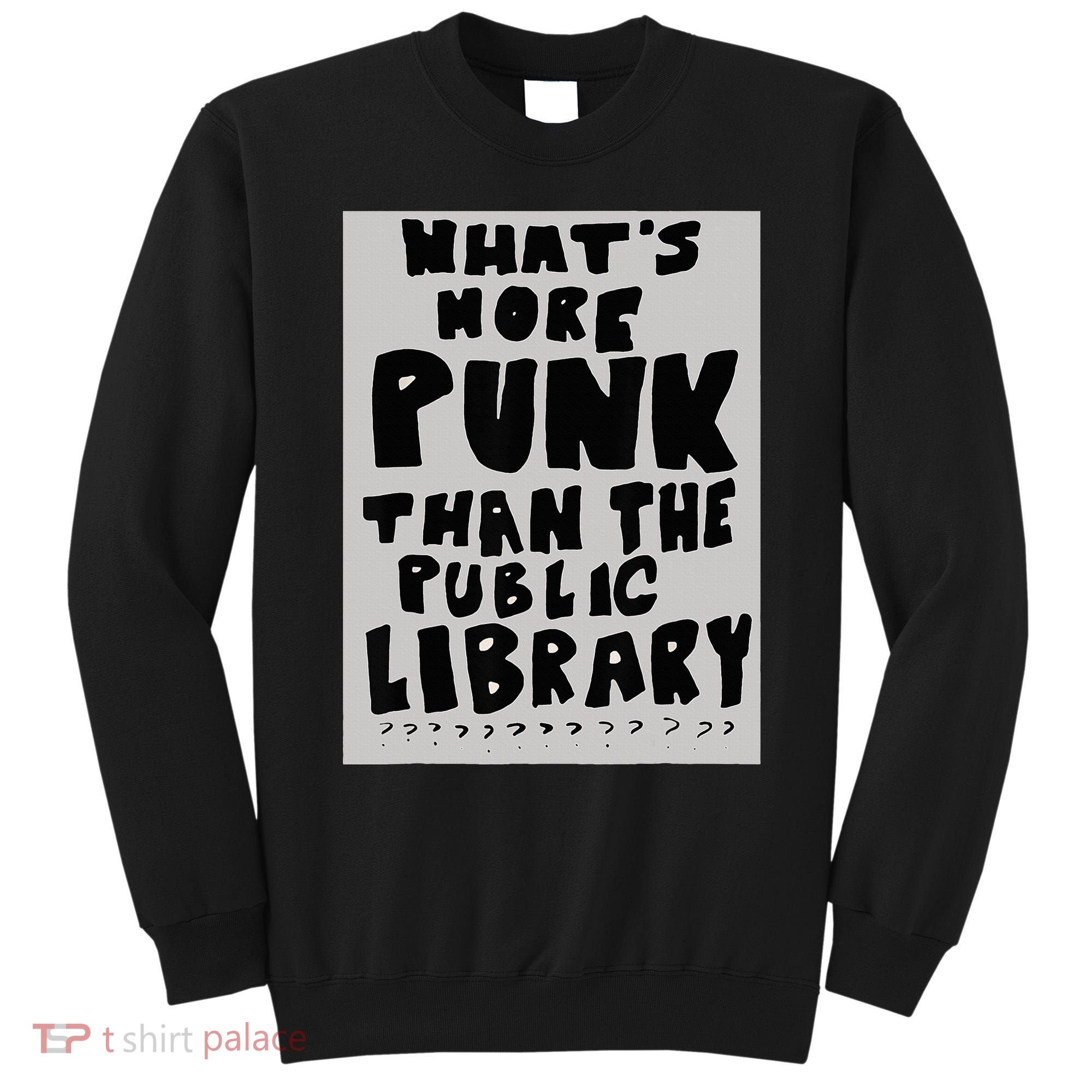 WhatS More Punk Than The Public Library Funny Book Lover Sweatshirt