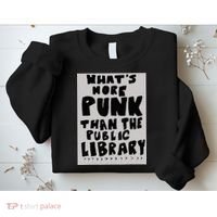 WhatS More Punk Than The Public Library Funny Book Lover Sweatshirt thumb 2