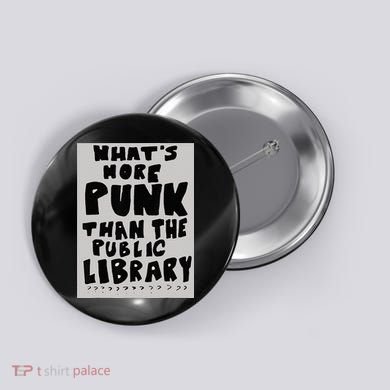 WhatS More Punk Than The Public Library Funny Book Lover Button