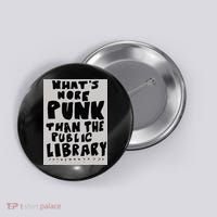 WhatS More Punk Than The Public Library Funny Book Lover Button thumb 0