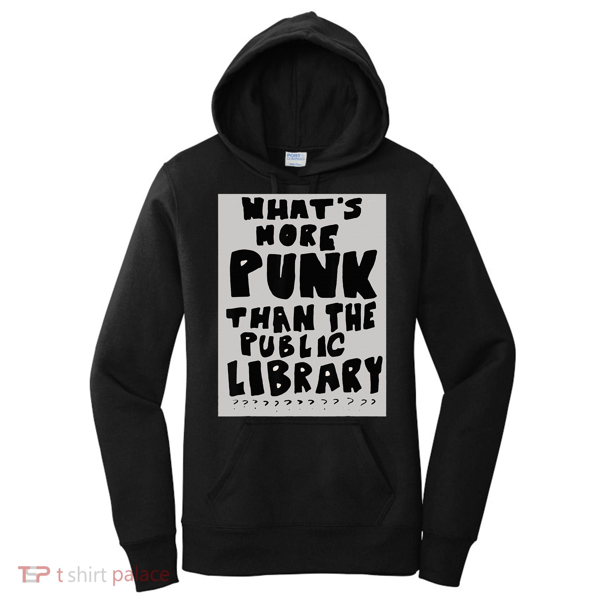 WhatS More Punk Than The Public Library Funny Book Lover Women's Hoodie