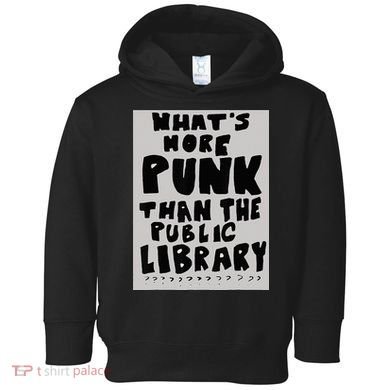 WhatS More Punk Than The Public Library Funny Book Lover Toddler Hoodie