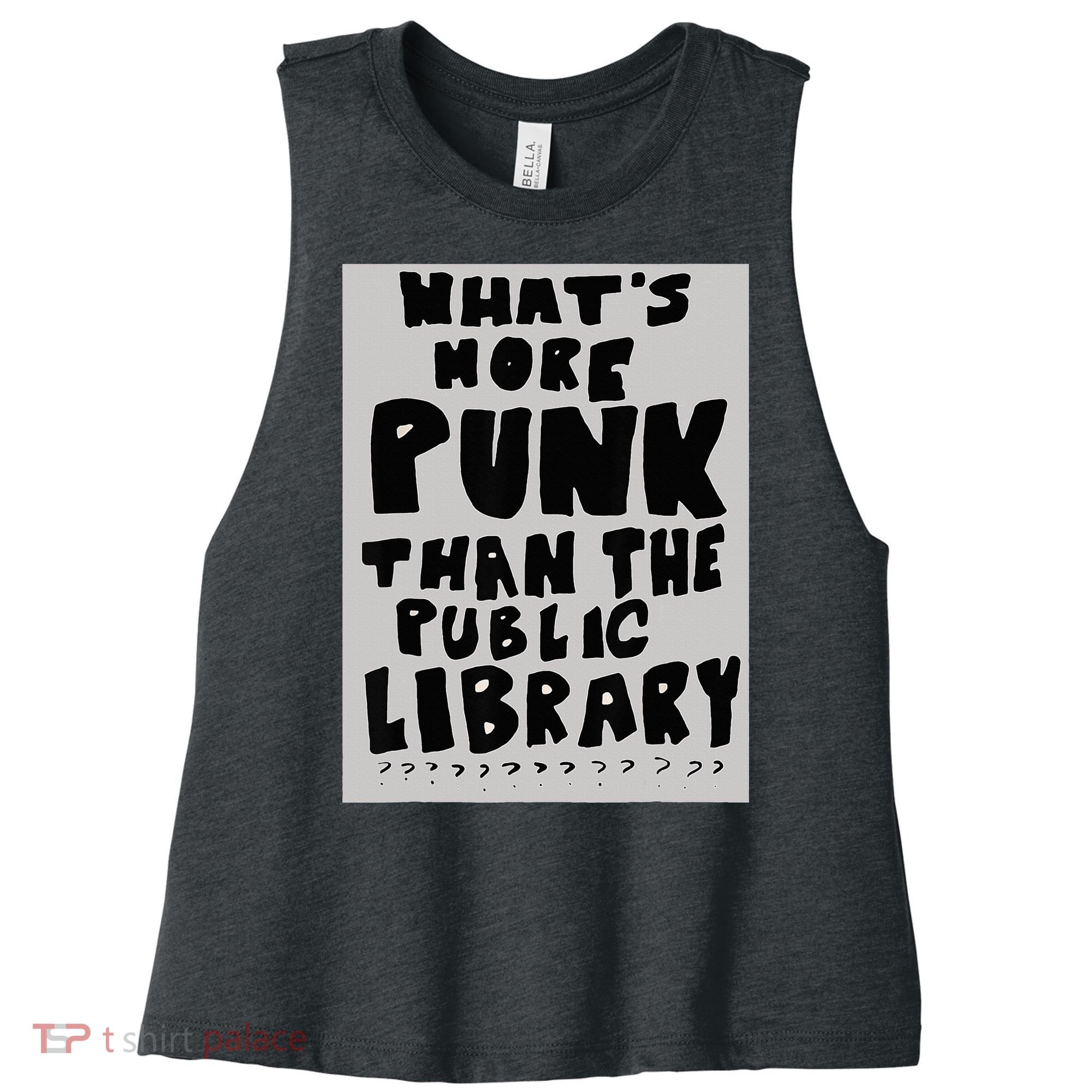 WhatS More Punk Than The Public Library Funny Book Lover Women's Racerback Cropped Tank