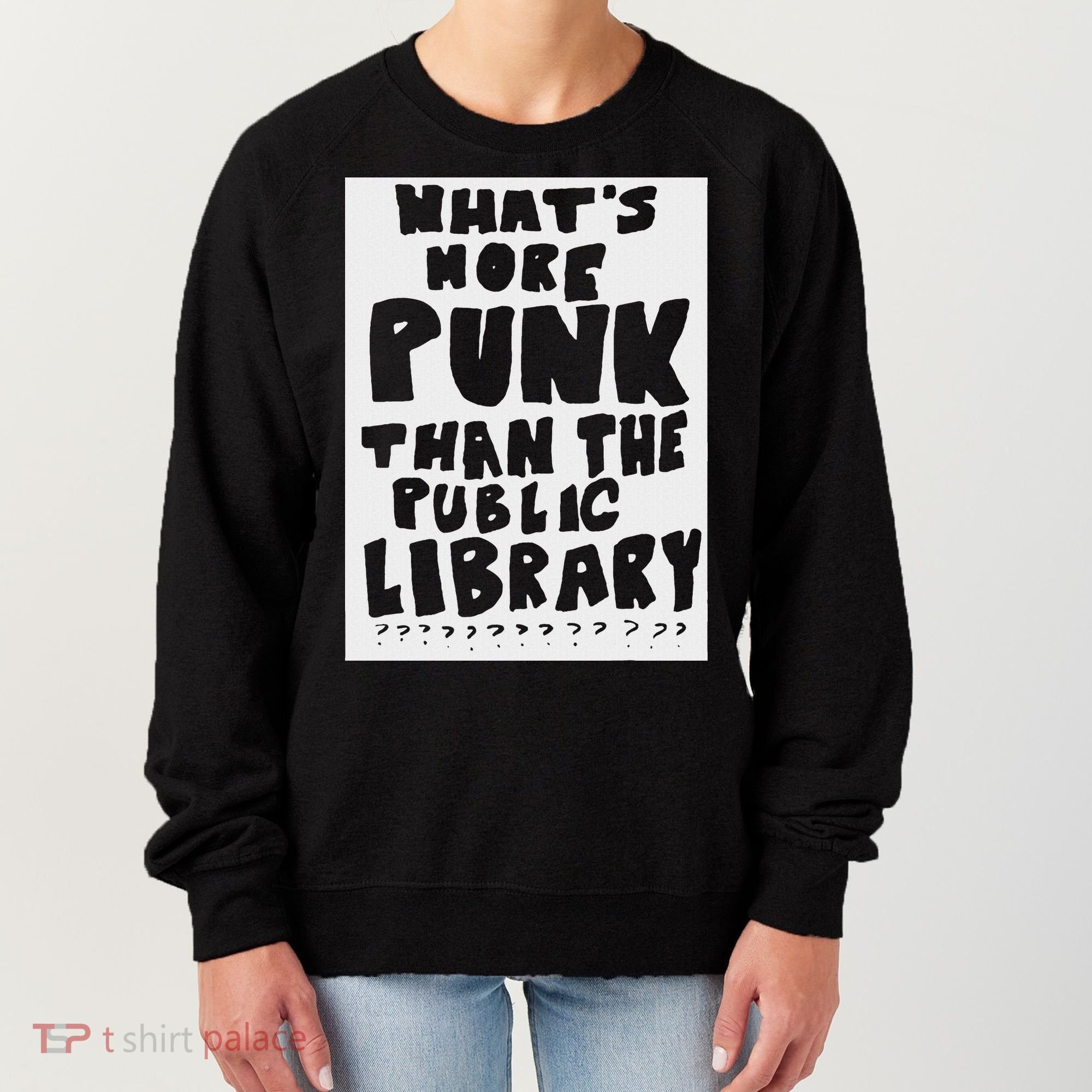 WhatS More Punk Than The Public Library Women's Sweatshirt