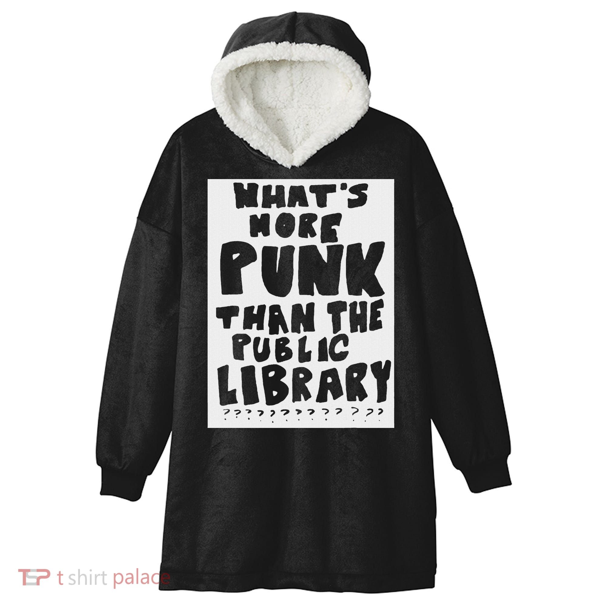 WhatS More Punk Than The Public Library Hooded Wearable Blanket