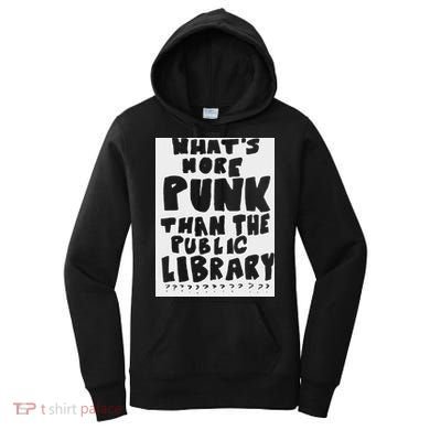 WhatS More Punk Than The Public Library Women's Hoodie