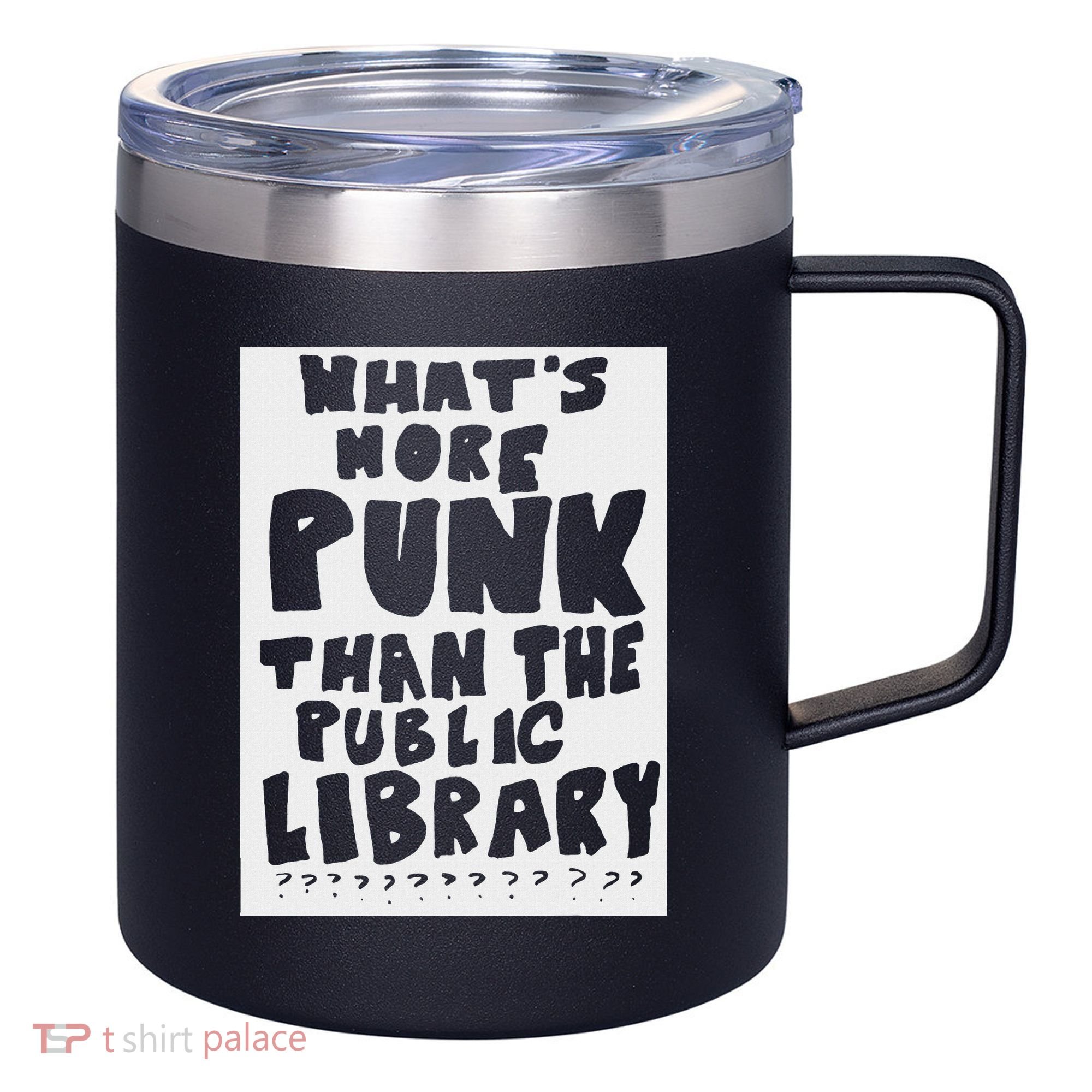 WhatS More Punk Than The Public Library 12oz Stainless Steel Coffee Mug