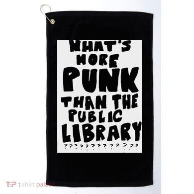 WhatS More Punk Than The Public Library Golf Towel