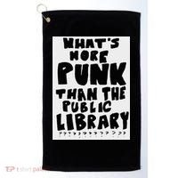 WhatS More Punk Than The Public Library Golf Towel thumb 0