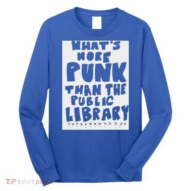 WhatS More Punk Than The Public Library Long Sleeve Shirt