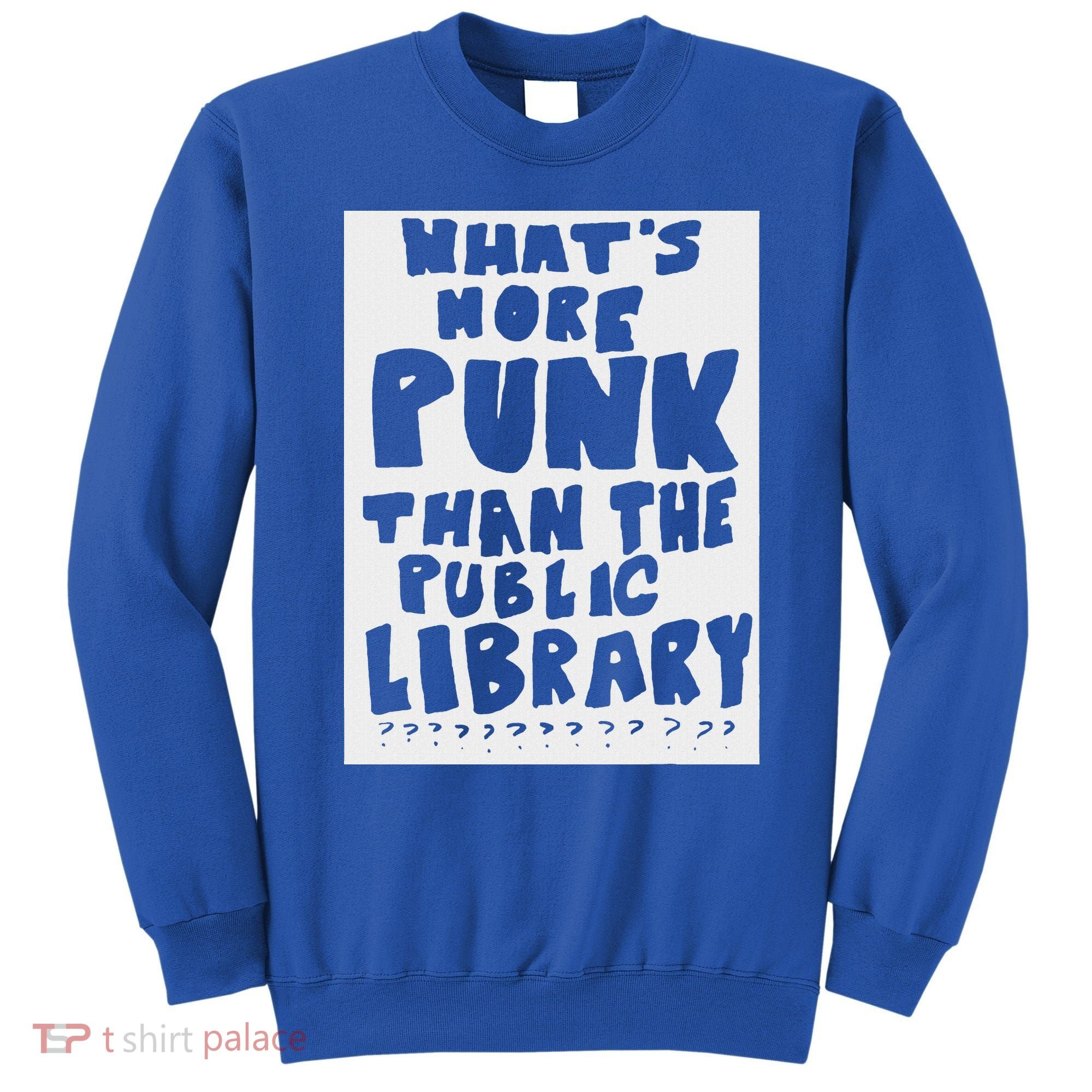 WhatS More Punk Than The Public Library Sweatshirt