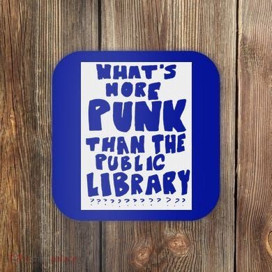 WhatS More Punk Than The Public Library Coaster