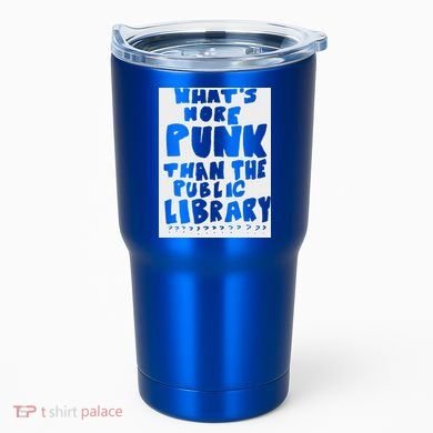 WhatS More Punk Than The Public Library Tumbler