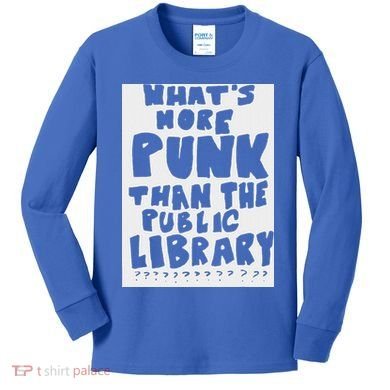 WhatS More Punk Than The Public Library Kids Long Sleeve Shirt