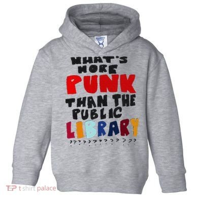 Whats More Punk Than The Public Library Toddler Hoodie