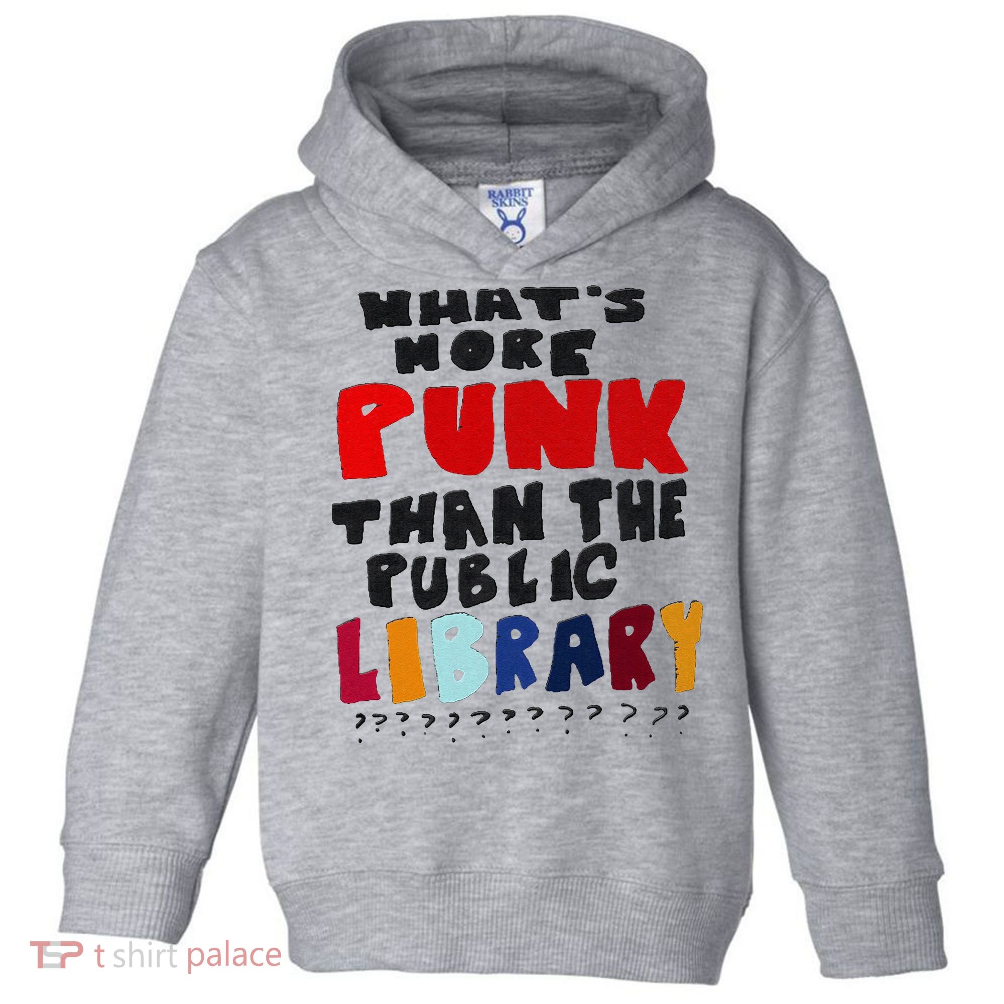 Whats More Punk Than The Public Library Toddler Hoodie