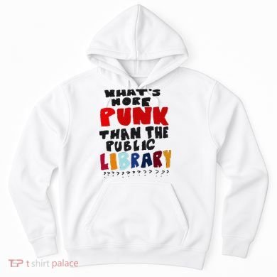 Whats More Punk Than The Public Library Hoodie