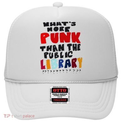 Whats More Punk Than The Public Library Hat