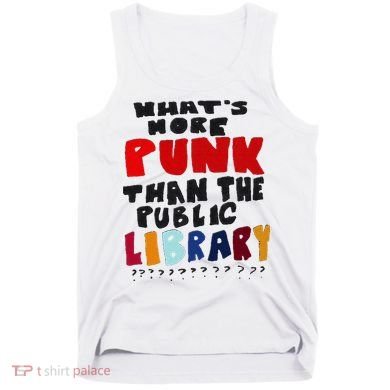 Whats More Punk Than The Public Library Tank Top