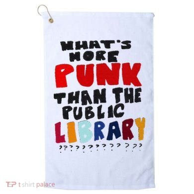 Whats More Punk Than The Public Library Golf Towel