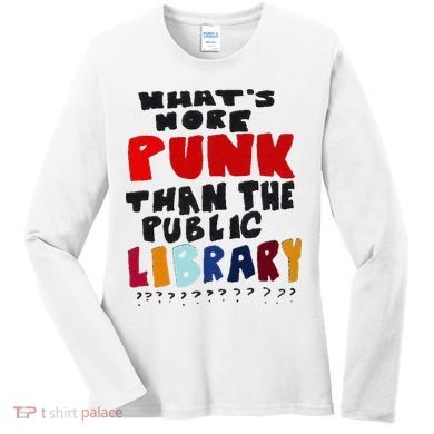 Whats More Punk Than The Public Library Women's Long Sleeve Shirt