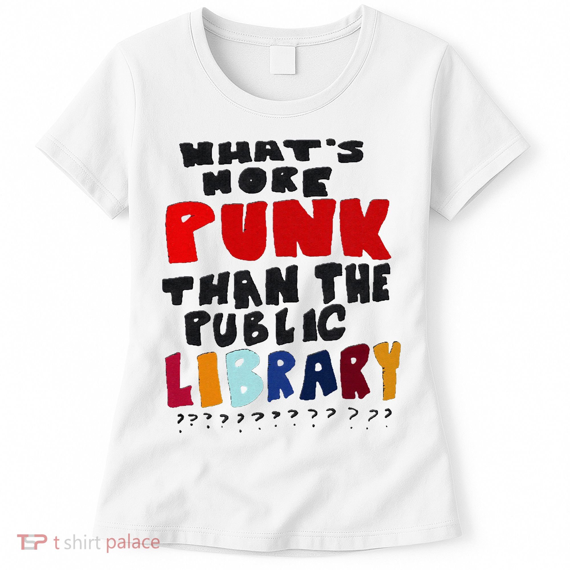 Whats More Punk Than The Public Library Women's T-Shirt