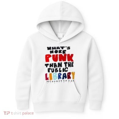 Whats More Punk Than The Public Library Kids Hoodie