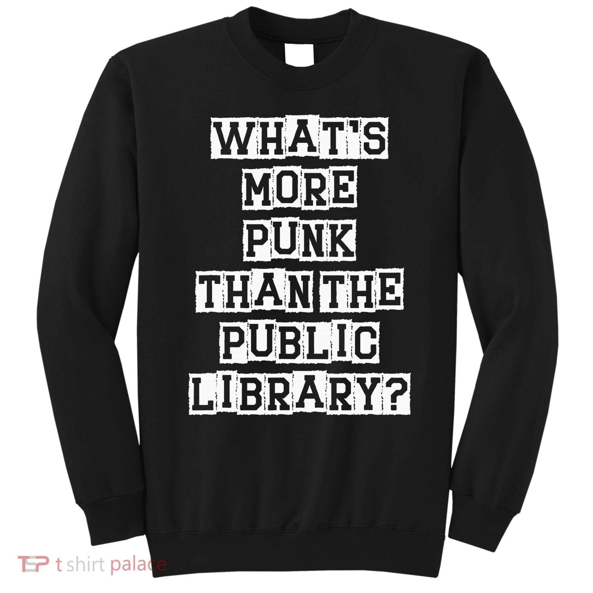WhatS More Punk Than The Public Library Funny Retro Sweatshirt