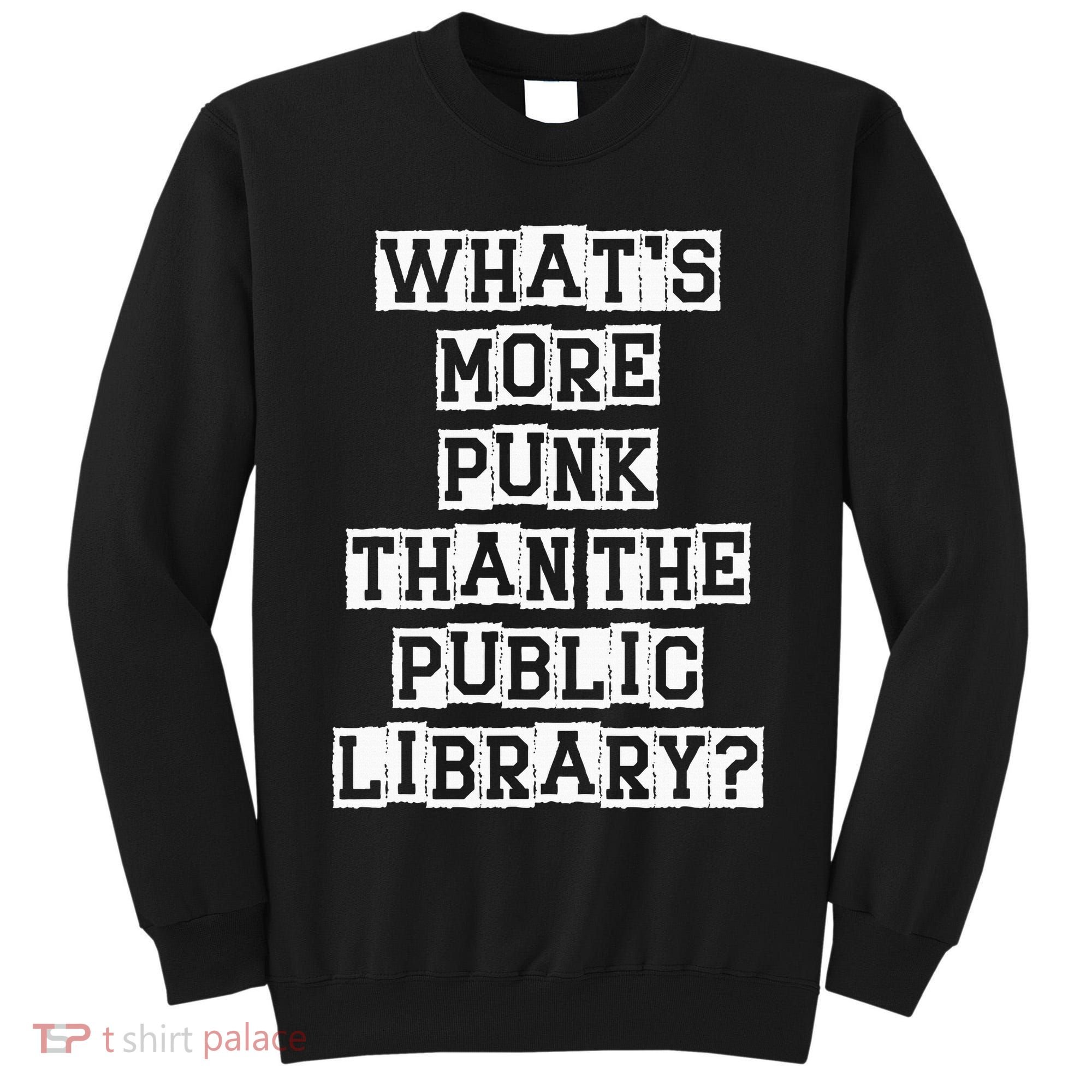 WhatS More Punk Than The Public Library Funny Retro Tall Sweatshirt