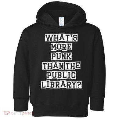 WhatS More Punk Than The Public Library Funny Retro Toddler Hoodie
