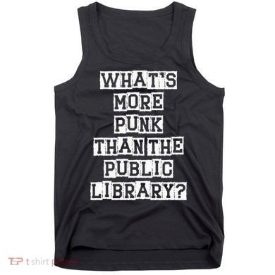 WhatS More Punk Than The Public Library Funny Retro Tank Top
