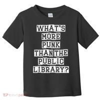 WhatS More Punk Than The Public Library Funny Retro Toddler T-Shirt thumb 0