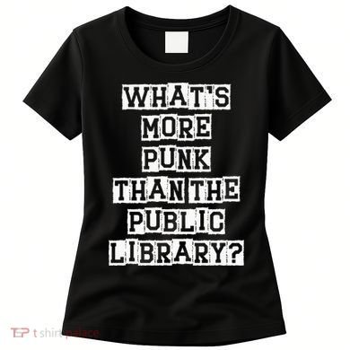 WhatS More Punk Than The Public Library Funny Retro Women's T-Shirt