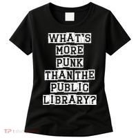 WhatS More Punk Than The Public Library Funny Retro Women's T-Shirt thumb 0