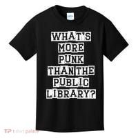 WhatS More Punk Than The Public Library Funny Retro Kids T-Shirt thumb 0