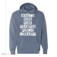 WhatS More Punk Than The Public Library Funny Retro Comfort Colors Garment-Dyed Hooded Sweatshirt thumb 0