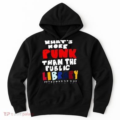 Whats More Punk Than The Public Library Hoodie