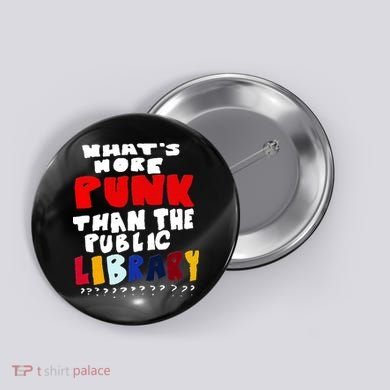 Whats More Punk Than The Public Library Button