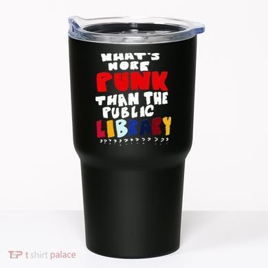 Whats More Punk Than The Public Library Tumbler