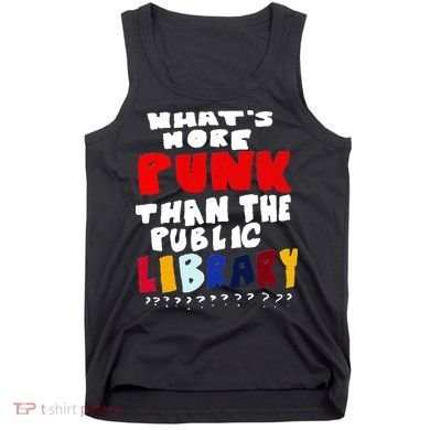Whats More Punk Than The Public Library Tank Top