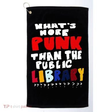 Whats More Punk Than The Public Library Golf Towel
