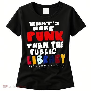 Whats More Punk Than The Public Library Women's T-Shirt