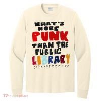 Whats More Punk Than The Public Library Long Sleeve Shirt thumb 0