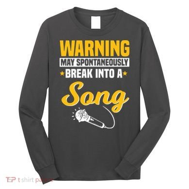 Warning May Spontaneously Break Into A Song Karaoke Lover Long Sleeve Shirt