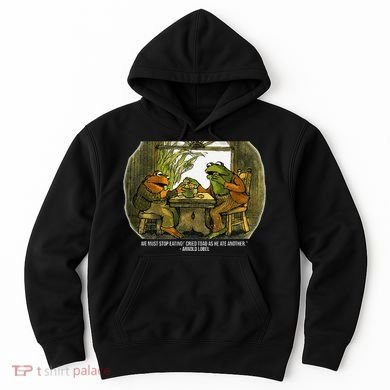 We Must Stop Eating Cried Toad As He Ate Fog And Toad Quote Hoodie