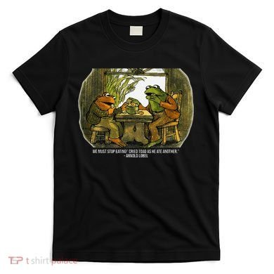 We Must Stop Eating Cried Toad As He Ate Fog And Toad Quote T-Shirt